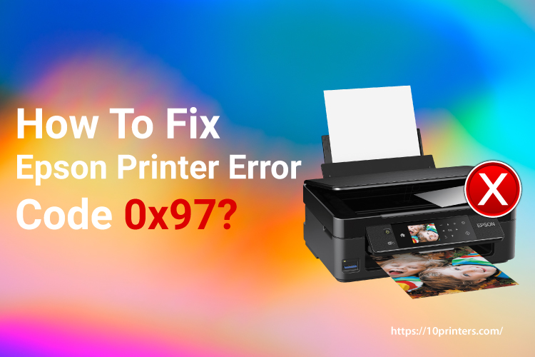 How To Fix Epson Printer Error Code 0x97