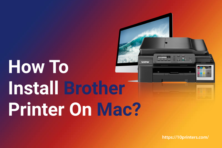 How To Install Brother Printer On Mac?