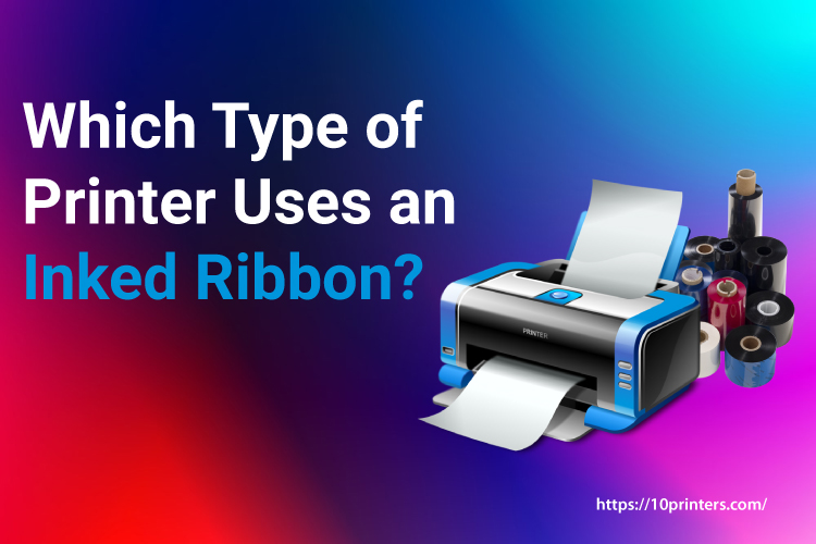 Which Type of Printer Uses an Inked Ribbon?
