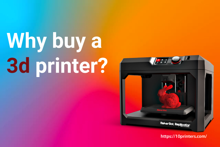 Why buy a 3d printer? 11 Reasons